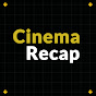 Cinema Recap