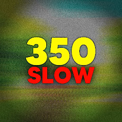 350 SLOW