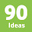 90 Ideas