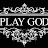 PLAY GOD