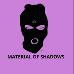 MATERIAL OF SHADOWS