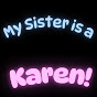 My Sister Is A Karen logo