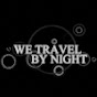 We Travel by Night