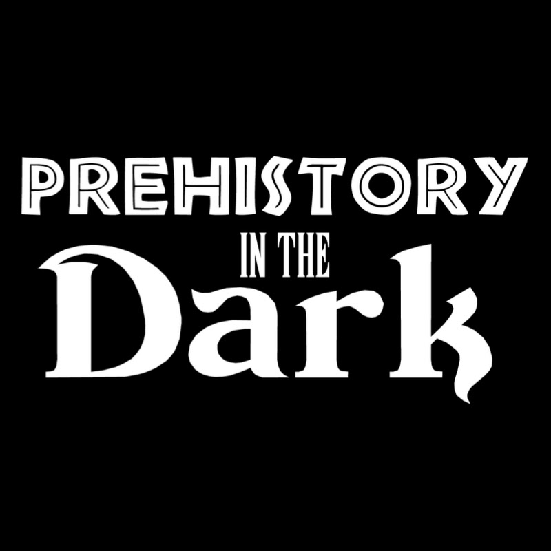 Prehistory in the Dark