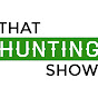 That Hunting Show - @thathuntingshow4065 YouTube Profile Photo
