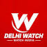 I8BnrcmOzN4-channel-avatar-DELHI WATCH CHANNEL