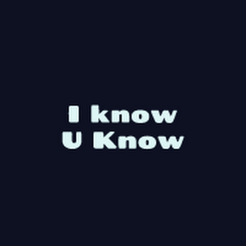 I Know  U Know