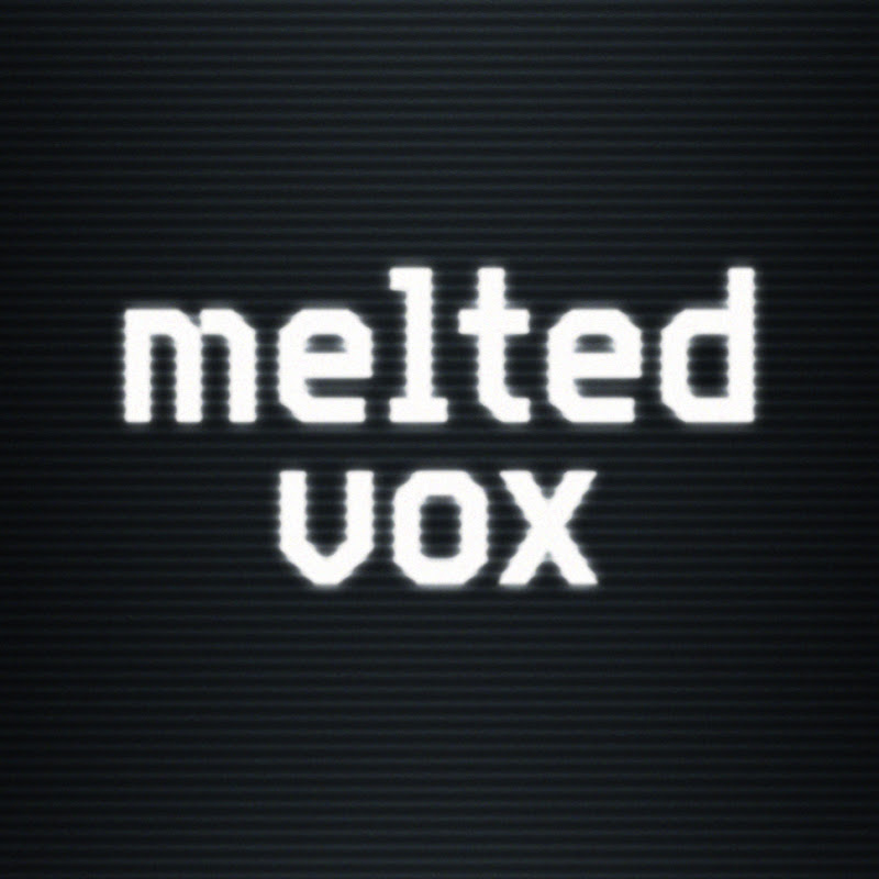 Melted Vox