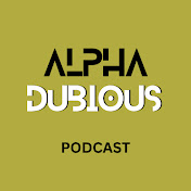 Alpha Dubious Podcast