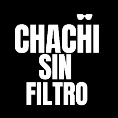 CHACHI SIN FILTRO