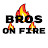 Bros on Fire