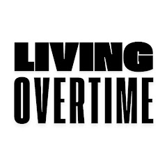 Living Overtime