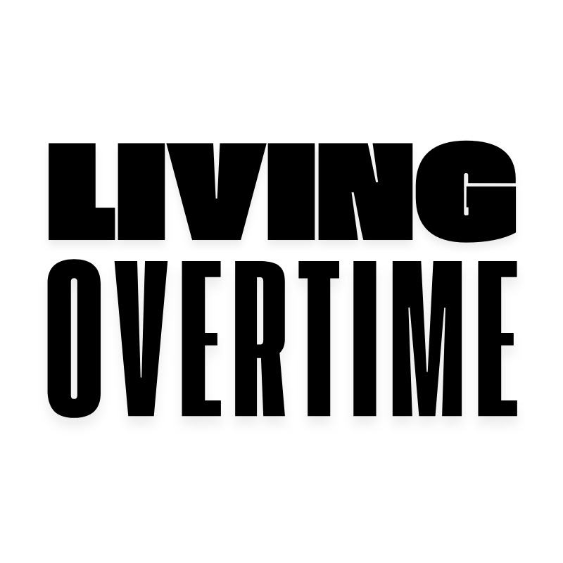 Living Overtime