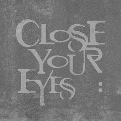 CLOSE YOUR EYES