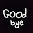 GOOD BYE:(