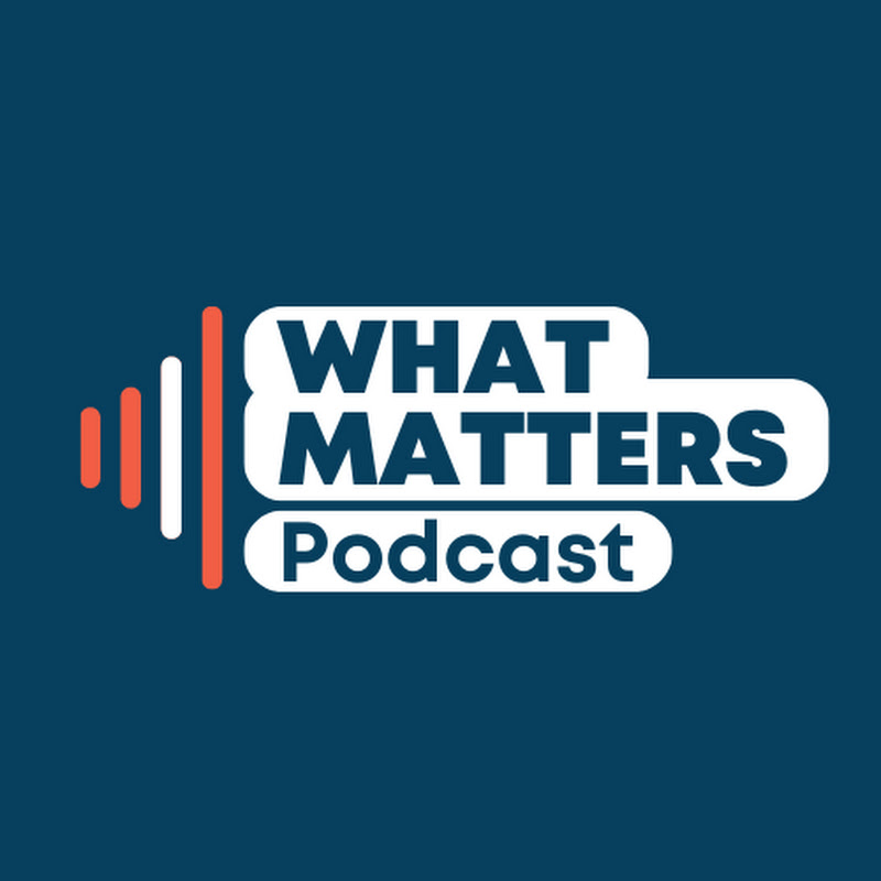 What Matters Podcast