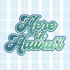 Here in Hawaii