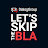 LET'S SKIP THE BLA