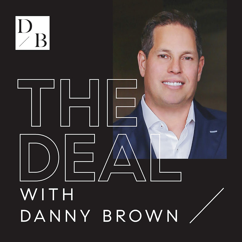DANNY BROWN REAL ESTATE ADVISORY -THE DEAL PODCAST