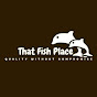 That Fish Place