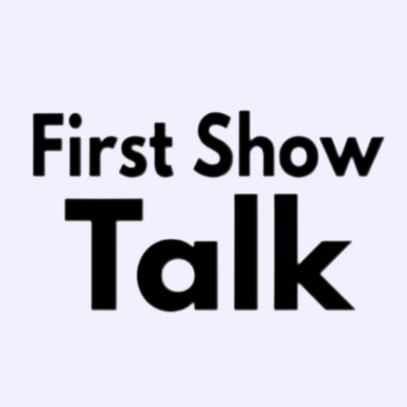 FIRSTSHOW TALK