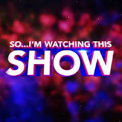 So I'm Watching This Show
