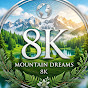 Mountain Dreams 8K