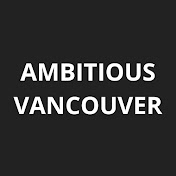 Ambitious Vancouver