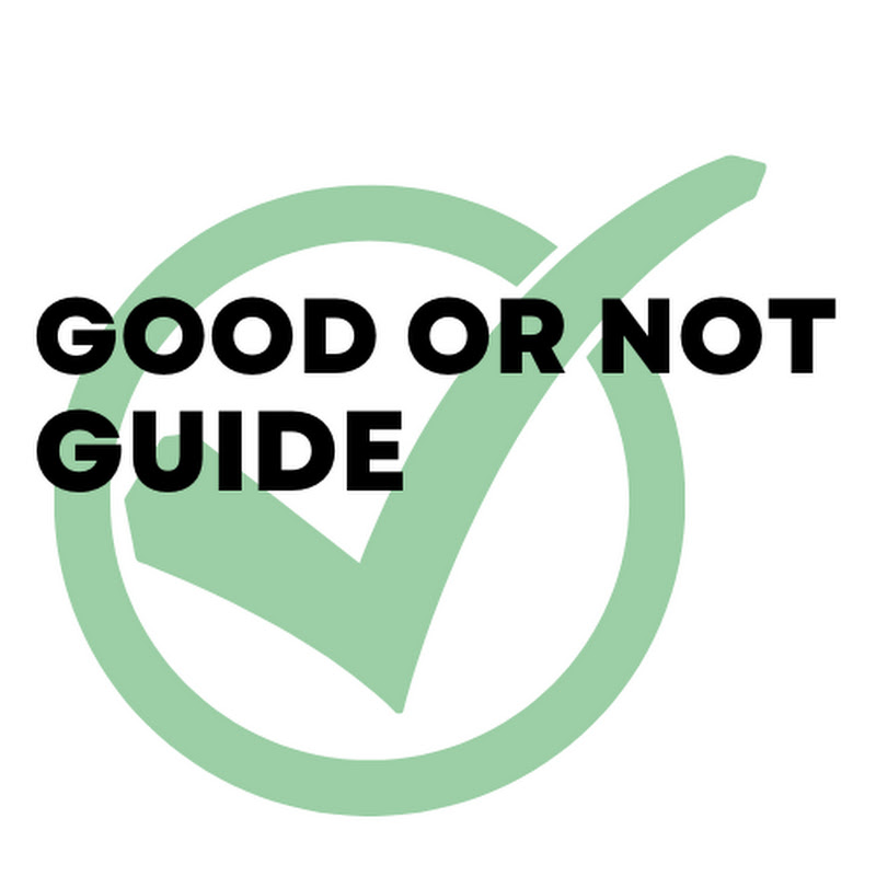 Good Or Not Guide