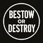 Bestow or Destroy logo