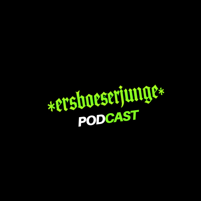 ERSBOESERJUNGE Podcast