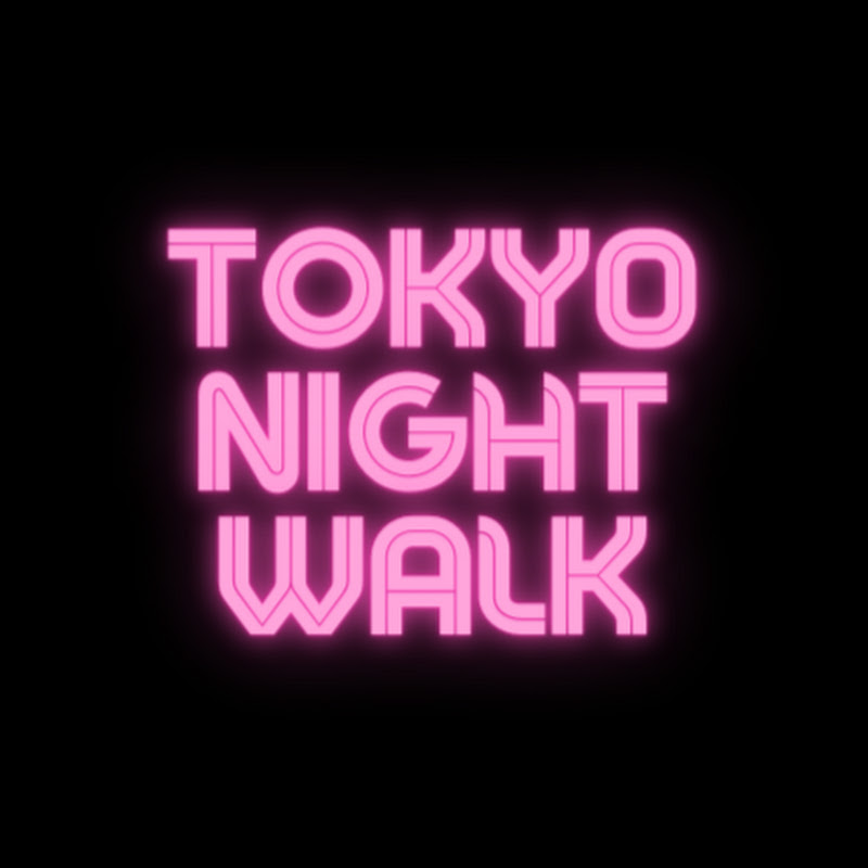 TOKYO NIGHT WALK