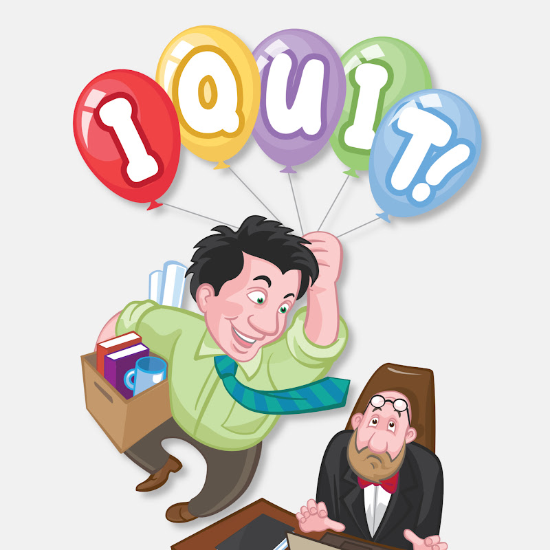 I Quit!