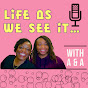 Life As We See It with A and A Podcast logo