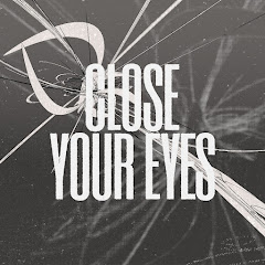 CLOSE YOUR EYES