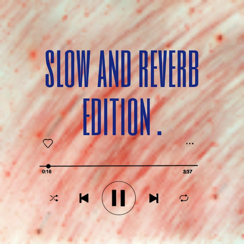 slow and reverb edition