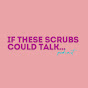 If These Scrubs Could Talk Podcast logo