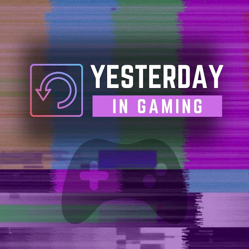 Yesterday in Gaming
