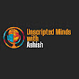 Unscripted Minds with Ashish