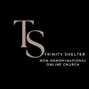 Trinity Shelter Non-Denominational Online Church