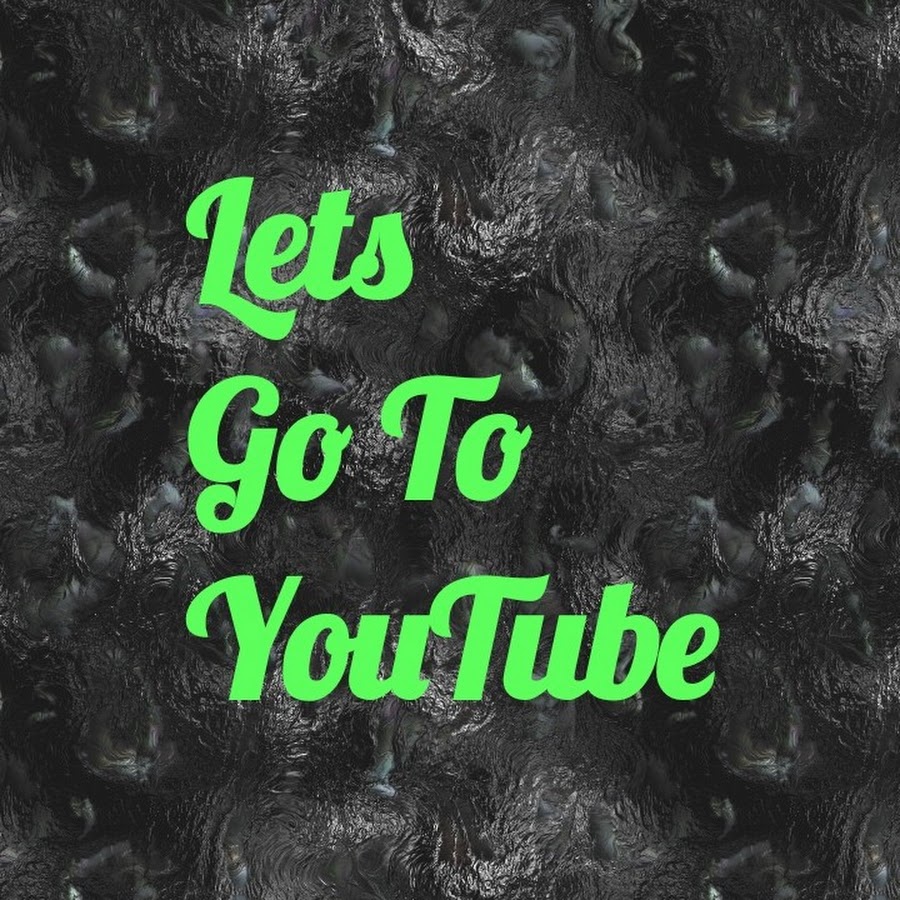 Lets Go To YouTube YouTube channel avatar