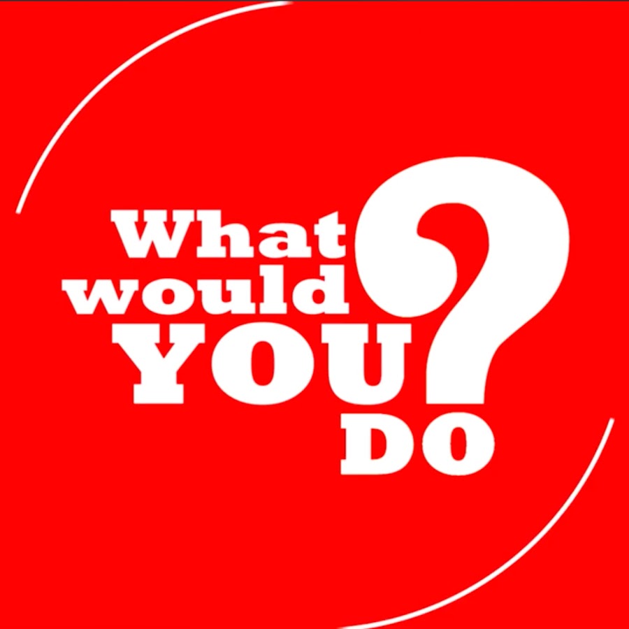 What Would You Do Youtube