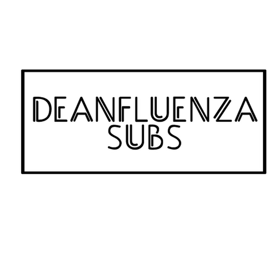 deanfluenza subs