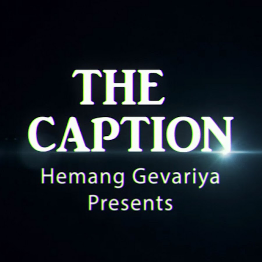 THE CAPTION - Hemang Gevariya YouTube channel avatar