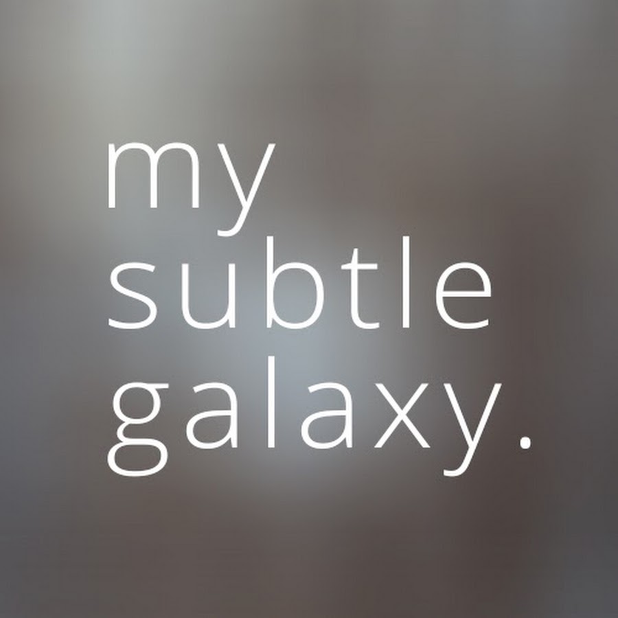 my subtle galaxy.