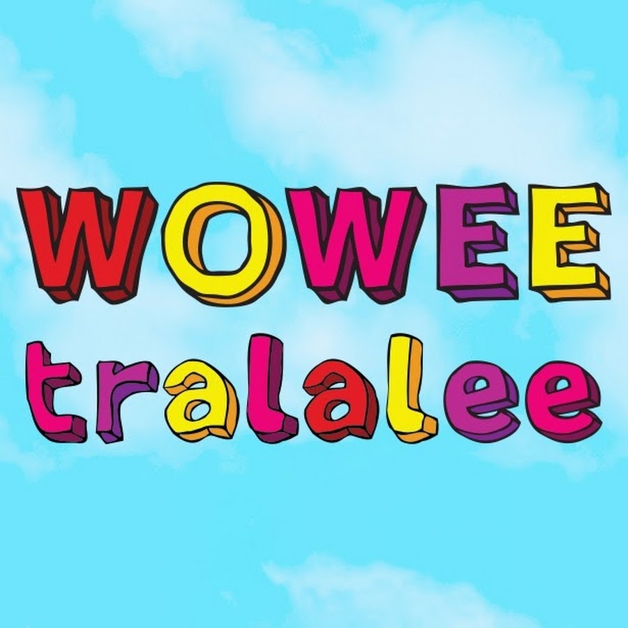 WOWEE tralalee