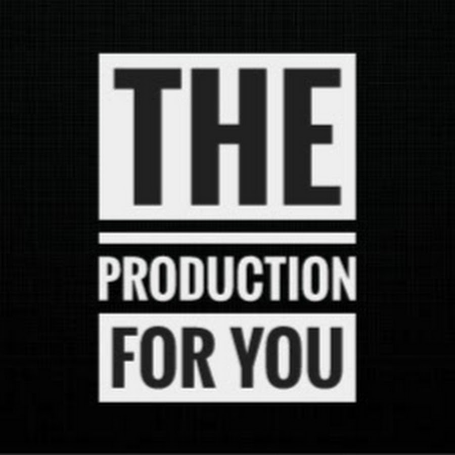 THE PRODUCTION FOR YOU