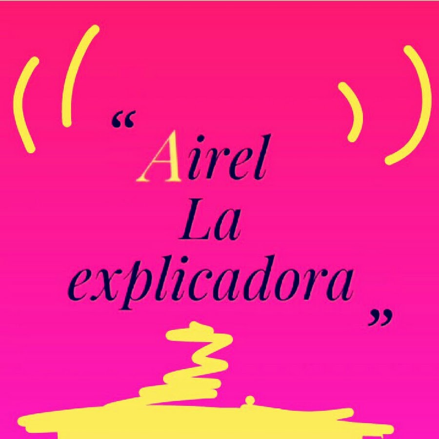 Airel La Explicadora\ Airel The Explainer رمز قناة اليوتيوب