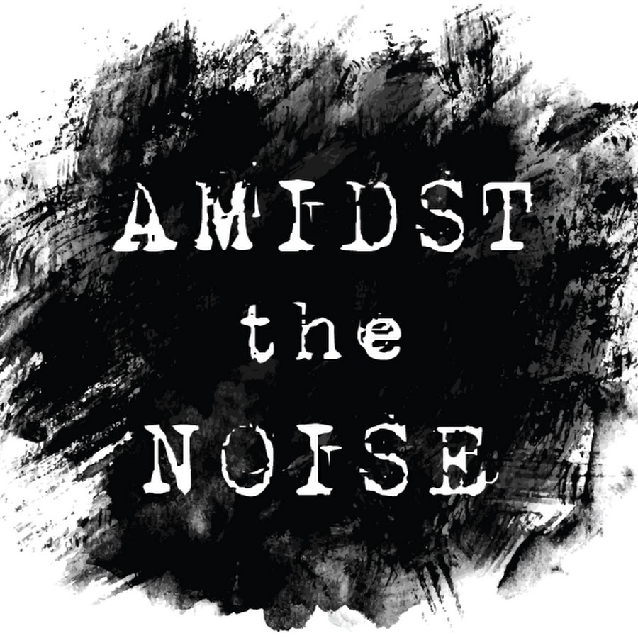 Amidst The Noise