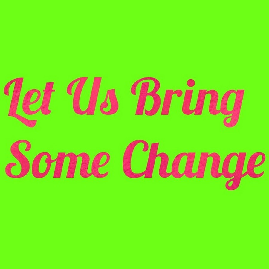 let us bring some change رمز قناة اليوتيوب
